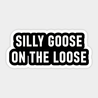 Silly Goose On The Loose Sticker